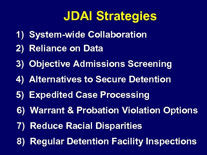  JDAI Strategies 1) System-wide Collaboration 2) Reliance on Data 3) Objective Admissions Screening