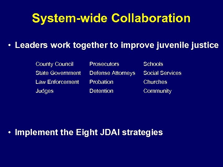 System-wide Collaboration • Leaders work together to improve juvenile justice County Council Prosecutors Schools
