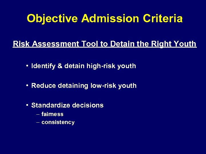 Objective Admission Criteria Risk Assessment Tool to Detain the Right Youth • Identify &
