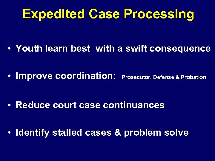  Expedited Case Processing • Youth learn best with a swift consequence • Improve