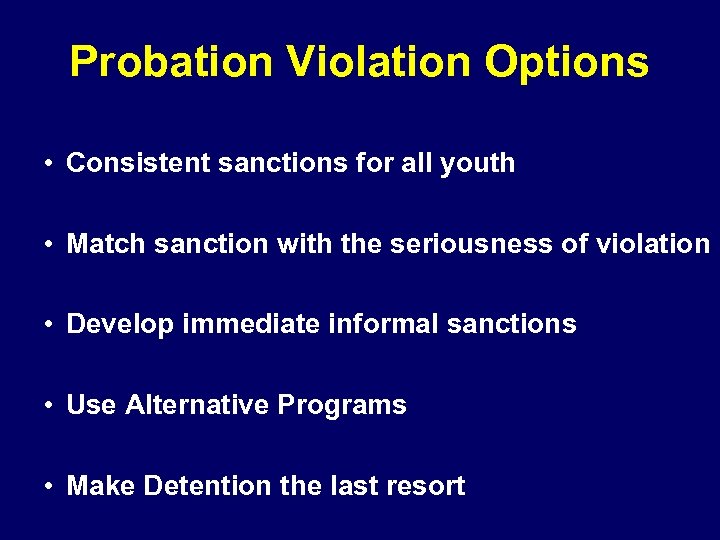 Probation Violation Options • Consistent sanctions for all youth • Match sanction with the