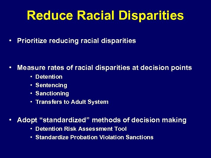 Reduce Racial Disparities • Prioritize reducing racial disparities • Measure rates of racial disparities