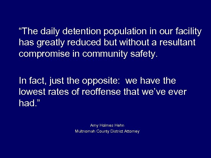 “The daily detention population in our facility has greatly reduced but without a resultant