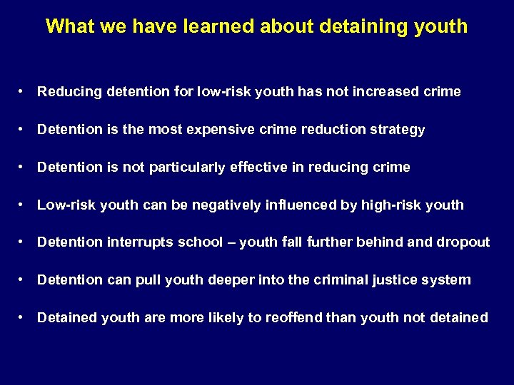 What we have learned about detaining youth • Reducing detention for low-risk youth has