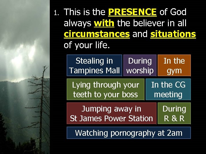 1. This is the PRESENCE of God always with the believer in all circumstances