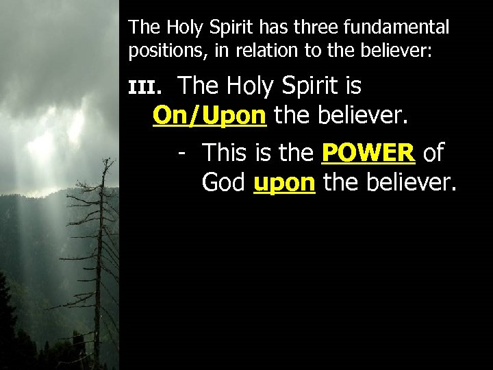 The Holy Spirit has three fundamental positions, in relation to the believer: The Holy