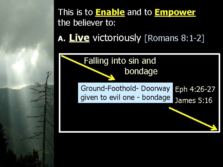 This is to Enable and to Empower the believer to: A. Live victoriously [Romans