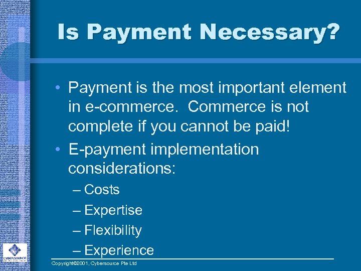 Is Payment Necessary? • Payment is the most important element in e-commerce. Commerce is