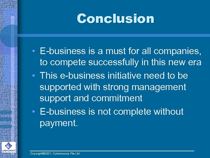 Conclusion • E-business is a must for all companies, to compete successfully in this