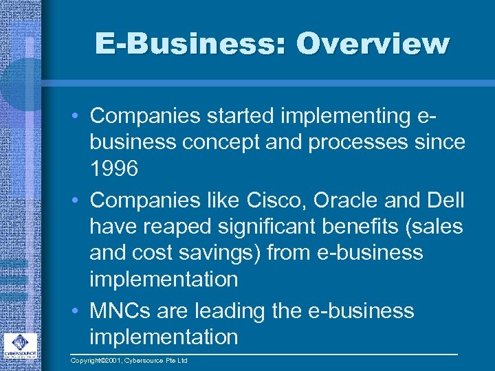 E-Business: Overview • Companies started implementing ebusiness concept and processes since 1996 • Companies