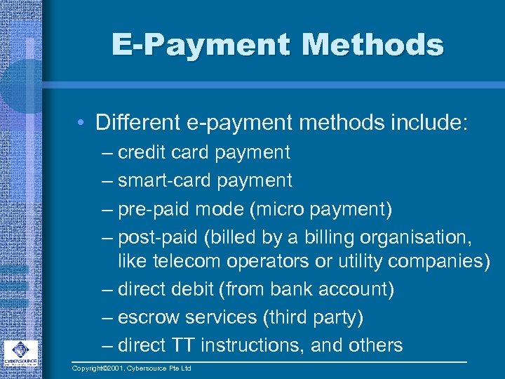 E-Payment Methods • Different e-payment methods include: – credit card payment – smart-card payment