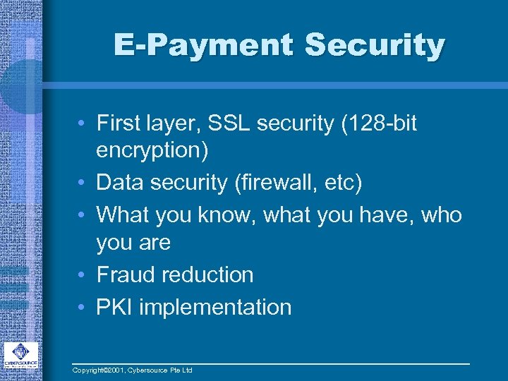 E-Payment Security • First layer, SSL security (128 -bit encryption) • Data security (firewall,