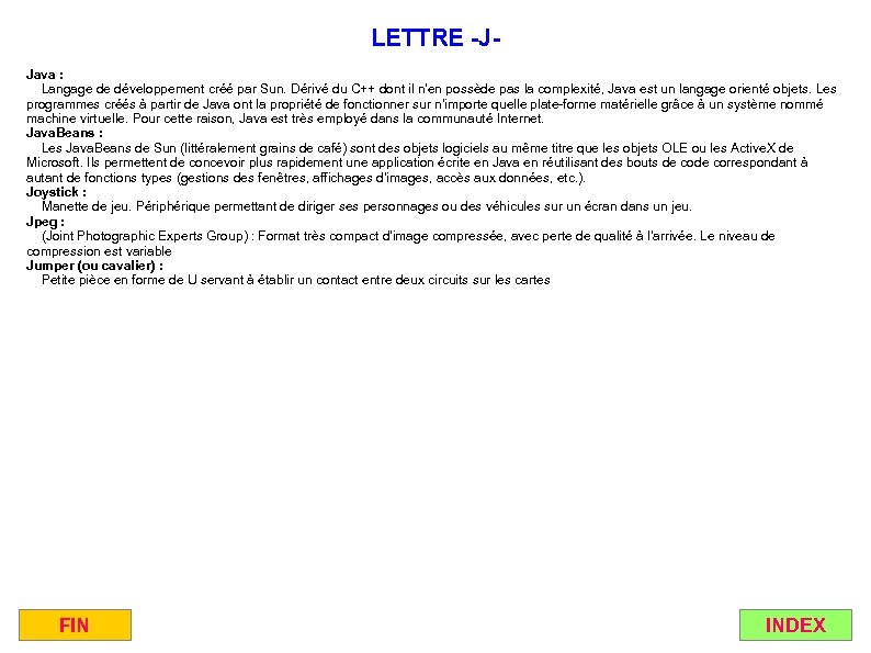 LETTRE -JJava : Langage de développement créé par Sun. Dérivé du C++ dont il