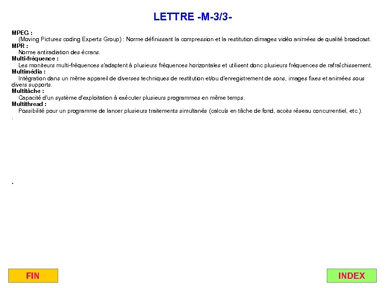 LETTRE -M-3/3 MPEG : (Moving Pictures coding Experts Group) : Norme définissant la compression