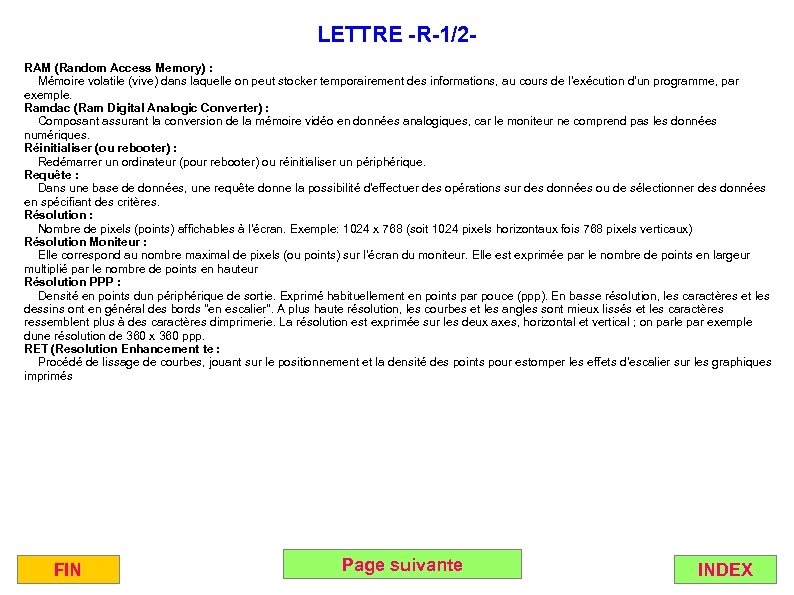 LETTRE -R-1/2 RAM (Random Access Memory) : Mémoire volatile (vive) dans laquelle on peut