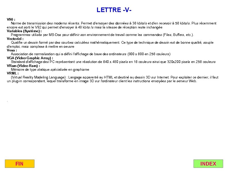 LETTRE -VV 90 : Norme de transmission des modems récents. Permet d'envoyer des données