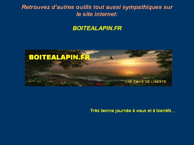 Retrouvez d’autres outils tout aussi sympathiques sur le site internet: BOITEALAPIN. FR Très bonne