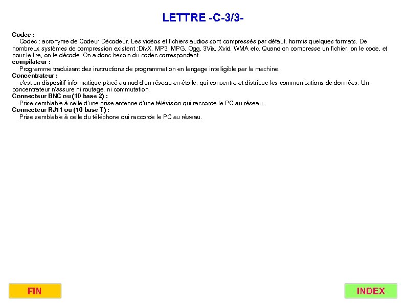 LETTRE -C-3/3 Codec : acronyme de Codeur Décodeur. Les vidéos et fichiers audios sont