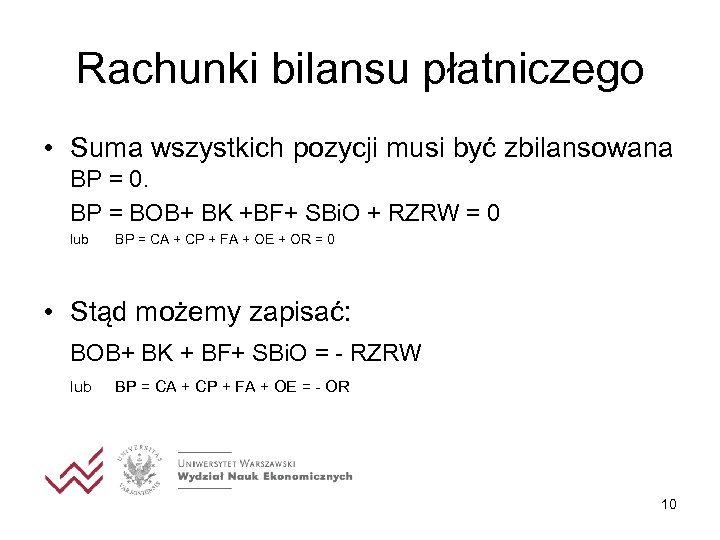 Rachunki bilansu płatniczego • Suma wszystkich pozycji musi być zbilansowana BP = 0. BP