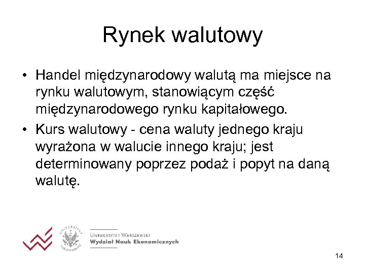 Rynek walutowy • Handel międzynarodowy walutą ma miejsce na rynku walutowym, stanowiącym część międzynarodowego