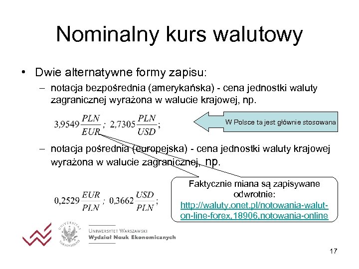 Nominalny kurs walutowy • Dwie alternatywne formy zapisu: – notacja bezpośrednia (amerykańska) - cena