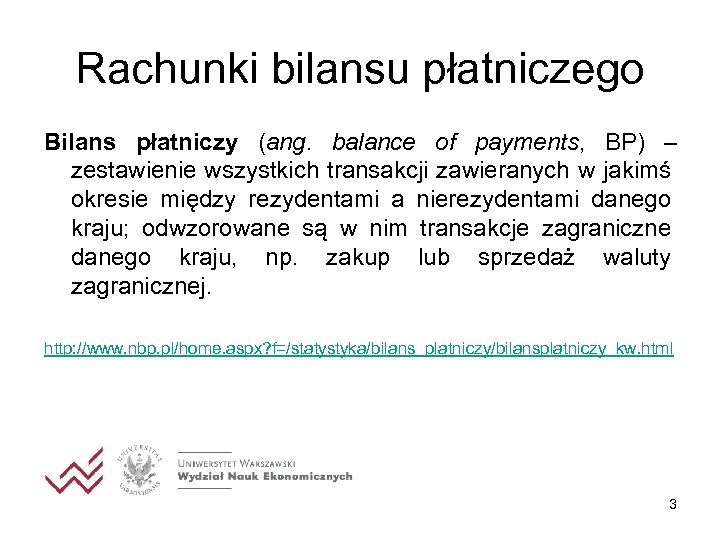 Rachunki bilansu płatniczego Bilans płatniczy (ang. balance of payments, BP) – zestawienie wszystkich transakcji