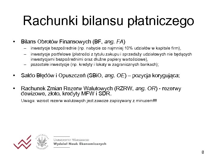 Rachunki bilansu płatniczego • Bilans Obrotów Finansowych (BF, ang. FA) – inwestycje bezpośrednie (np.