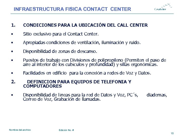 INFRAESTRUCTURA FISICA CONTACT CENTER 1. CONDICIONES PARA LA UBICACIÓN DEL CALL CENTER • Sitio