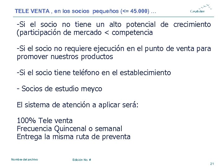 TELE VENTA , en los socios pequeños (<= 45. 000) … -Si el socio