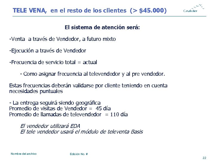 TELE VENA, en el resto de los clientes (> $45. 000) El sistema de