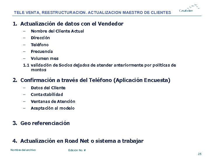 TELE VENTA, REESTRUCTURACION. ACTUALIZACION MAESTRO DE CLIENTES 1. Actualización de datos con el Vendedor