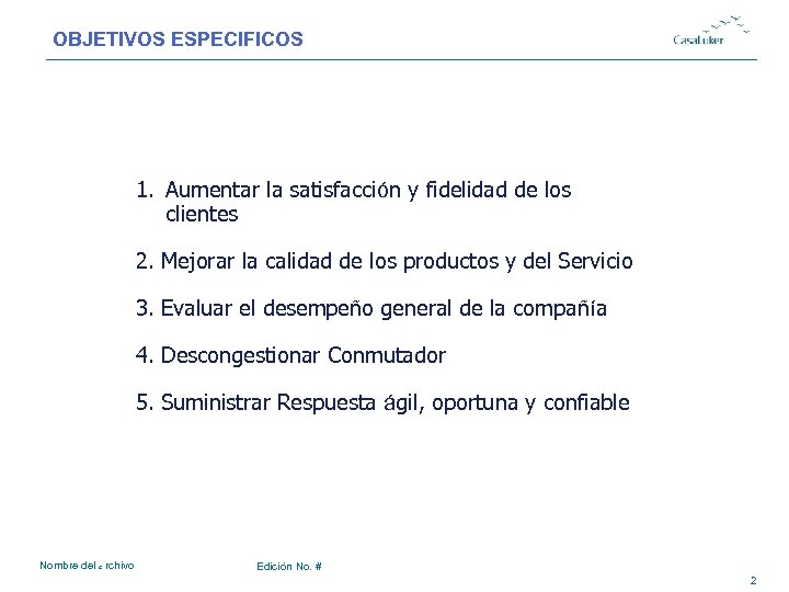 OBJETIVOS ESPECIFICOS # 1. Aumentar la satisfacción y fidelidad de los clientes 2. Mejorar