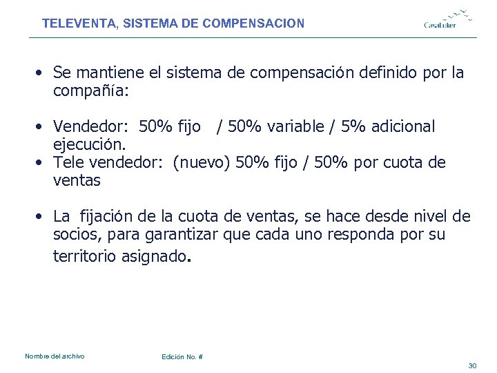 TELEVENTA, SISTEMA DE COMPENSACION • Se mantiene el sistema de compensación definido por la