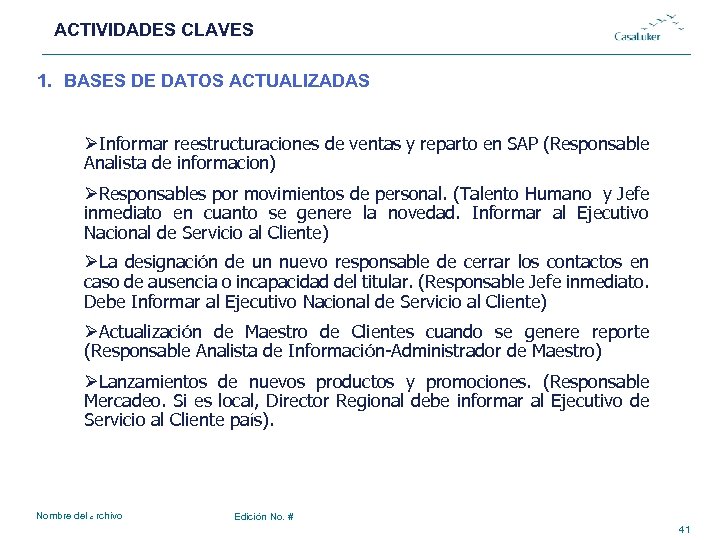 ACTIVIDADES CLAVES # 1. BASES DE DATOS ACTUALIZADAS ØInformar reestructuraciones de ventas y reparto