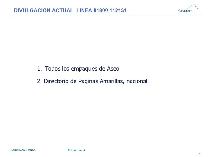 DIVULGACION ACTUAL, LINEA 01800 112131 # 1. Todos los empaques de Aseo 2. Directorio