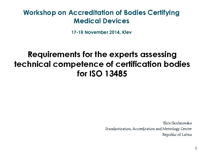 Workshop on Accreditation of Bodies Certifying Medical Devices 17 -18 November 2014, Kiev Requirements