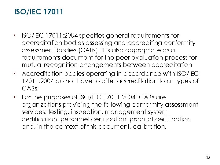 ISO/IEC 17011 • ISO/IEC 17011: 2004 specifies general requirements for accreditation bodies assessing and