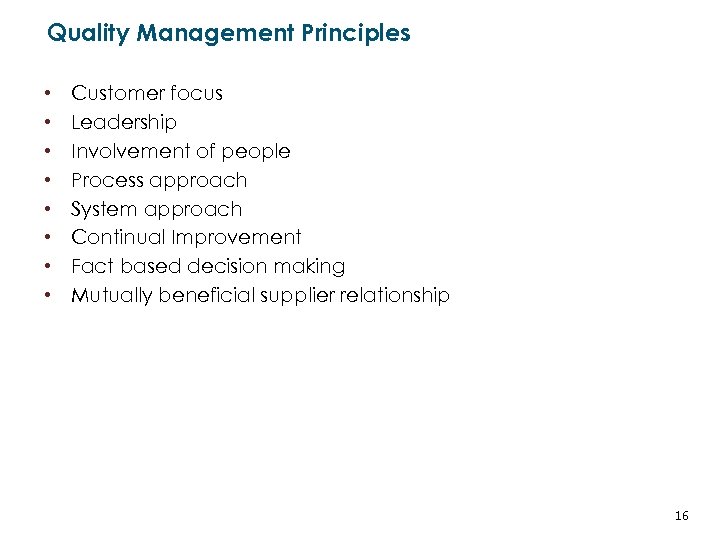 Quality Management Principles • • Customer focus Leadership Involvement of people Process approach System