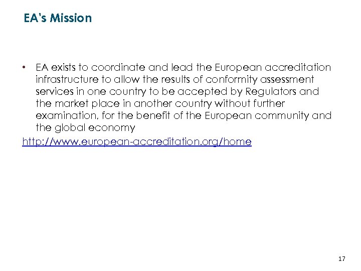 EA's Mission • EA exists to coordinate and lead the European accreditation infrastructure to