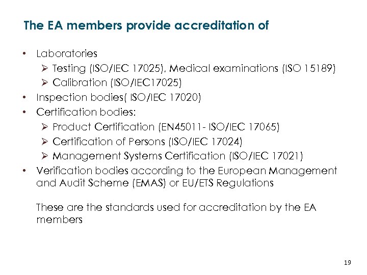 The EA members provide accreditation of • Laboratories Ø Testing (ISO/IEC 17025), Medical examinations