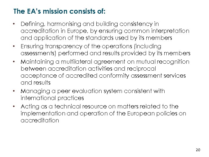 The EA’s mission consists of: • Defining, harmonising and building consistency in accreditation in