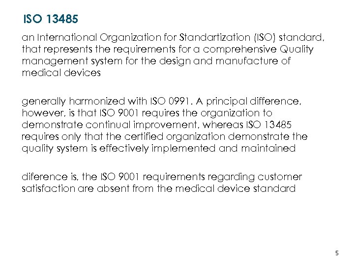 ISO 13485 an International Organization for Standartization (ISO) standard, that represents the requirements for