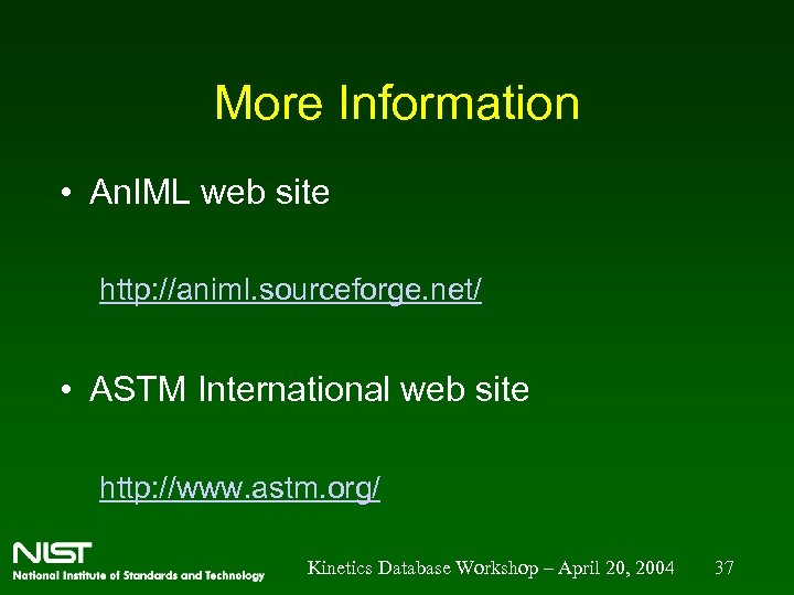 More Information • An. IML web site http: //animl. sourceforge. net/ • ASTM International