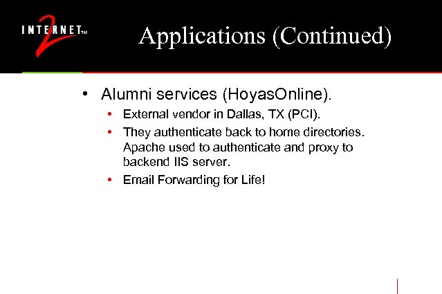 Applications (Continued) • Alumni services (Hoyas. Online). • External vendor in Dallas, TX (PCI).