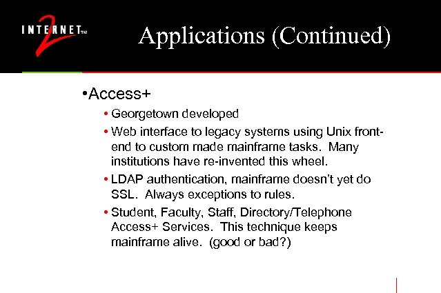 Applications (Continued) • Access+ • Georgetown developed • Web interface to legacy systems using