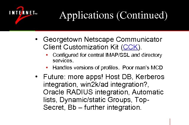 Applications (Continued) • Georgetown Netscape Communicator Client Customization Kit (CCK). • Configured for central