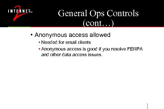 General Ops Controls (cont…) • Anonymous access allowed • Needed for email clients •