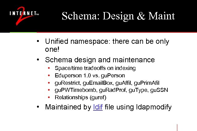 Schema: Design & Maint • Unified namespace: there can be only one! • Schema