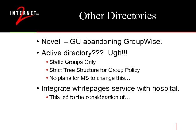 Other Directories • Novell – GU abandoning Group. Wise. • Active directory? ? ?