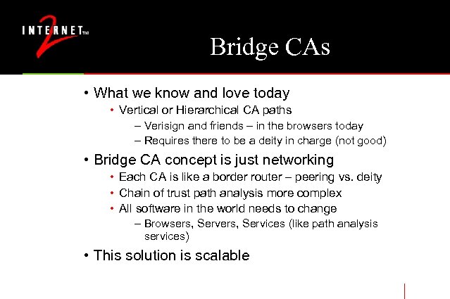 Bridge CAs • What we know and love today • Vertical or Hierarchical CA